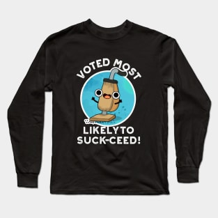 Voted Most Likely To Suck-ceed Funny Vacuum Pun Long Sleeve T-Shirt